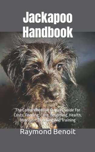 Jackapoo Handbook: The Comprehensive Owners Guide For Costs, Feeding, Care, Grooming, Health, Nutrition, Breeding And Training